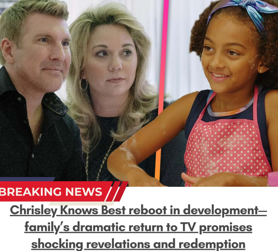 BREAKING NEWS: Chrisley Knows Best reboot in development—family’s